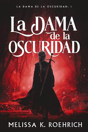 La Dama de la Oscuridad by Melissa K. Roehrich