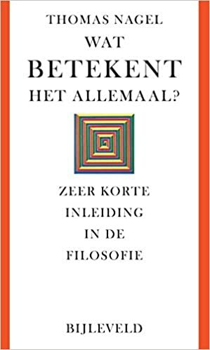 Wat betekent het allemaal? Zeer korte inleiding in de filosofie by Thomas Nagel