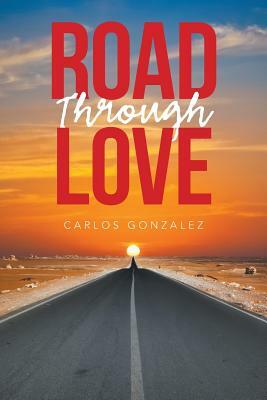 Road Through Love by Carlos Gonzalez