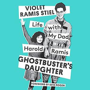 Ghostbuster's Daughter: Life with My Dad, Harold Ramis by Violet Ramis Stiel