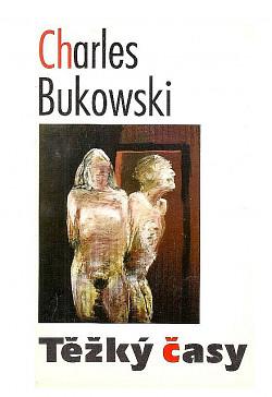 Těžký časy  by Charles Bukowski