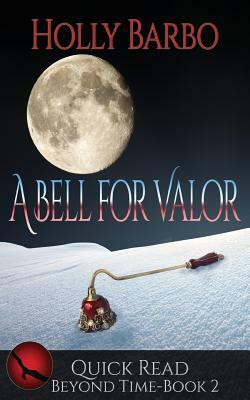 A Bell For Valor: Quick Read Beyond Time Book 2 by Holly Barbo