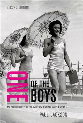 One of the Boys: Homosexuality in the Military During World War II, Second Edition by Paul Jackson