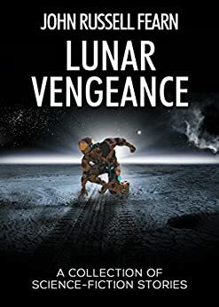 Lunar Vengeance: A Collection of Science Fiction Stories by Philip Harbottle, John Russell Fearn