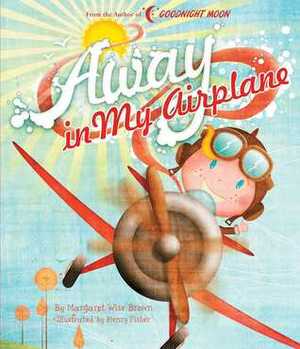 Away in My Airplane by Henry Fisher, Margaret Wise Brown