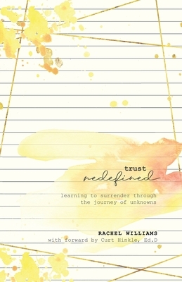 Trust Redefined: Learning to Surrender Through the Journey of Unknowns by Rachel Williams