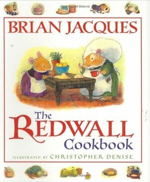 The Redwall Cookbook by Brian Jacques, Christopher Denise