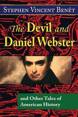 The Devil and Daniel Webster, and Other Tales of American History by Stephen Vincent Benét