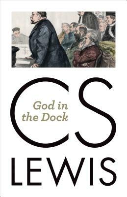 God in the Dock: Essays on Theology by C.S. Lewis, Walter Hooper