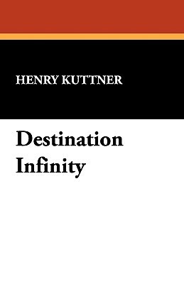 Destination Infinity by Henry Kuttner