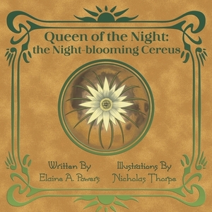 Queen of the Night: The Night-blooming Cereus by Elaine a. Powers