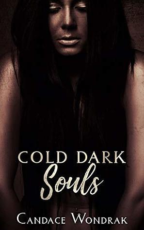 Cold Dark Souls by Candace Wondrak