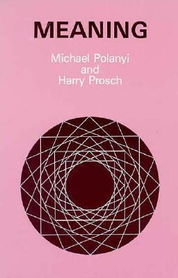 Meaning by Michael Polanyi, Harry Prosch