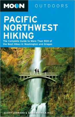 Pacific Northwest Hiking: The Complete Guide to More Than 900 of the Best Hikes in Washington and Oregon by Scott Leonard, Scott Leonard