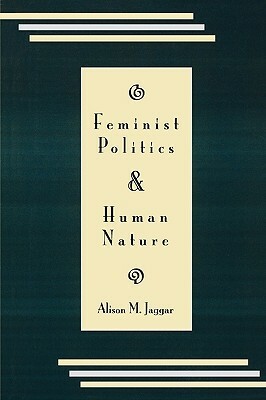 Feminist Politics and Human Nature (Philosophy and Society) by Alison M. Jaggar