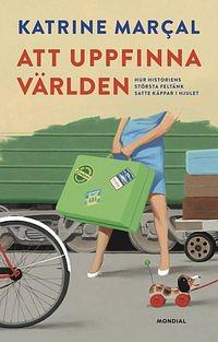 Att Uppfinna Världen by Katrine Marçal