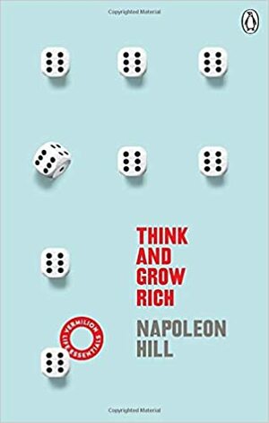 Think And Grow Rich: by Napoleon Hill