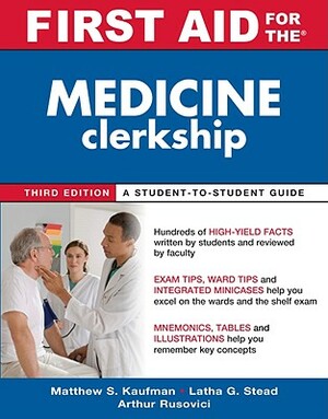 First Aid for the Medicine Clerkship by Latha Ganti, Matthew S. Kaufman, Arthur Rusovici