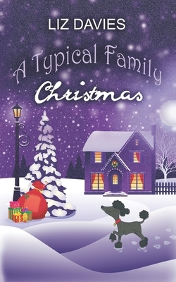 A Typical Family Christmas: A heartwarming, laugh-out-loud holiday read by Liz Davies