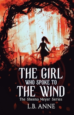 The Girl Who Spoke to the Wind by L.B. Anne