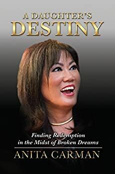 A Daughter's Destiny: Finding Redemption in the Midst of Broken Dreams by Anita Carman