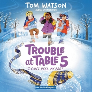 Trouble at Table 5 #4: I Can't Feel My Feet by Tom Watson