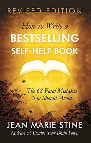HOW TO WRITE A BESTSELLING SELF-HELP BOOK: The 68 Fatal Mistakes You Should Avoid by Jean Marie Stine