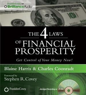 The 4 Laws of Financial Prosperity: Get Control of Your Money Now! by Charles Coonradt, Blaine Harris