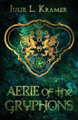 Aerie of the Gryphons by Julie L. Kramer