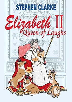 Elizabeth II, Queen of Laughs by Stephen Clarke