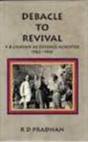 Debacle to Revival: Y.B. Chavan as Defence Minister, 1962-65 by R. D. Pradhan, Madhav Godbole