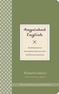Anguished English- Pod: An Anthology of Accidental Assaults Upon the English Language by Richard Lederer