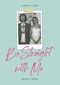 Be Straight with Me by Emily Dalton