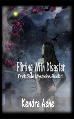 Flirting With Disaster: A Paranormal Mystery Romance by Kendra Ashe