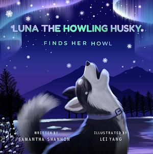 Luna the Howling Husky Finds Her Howl by Samantha Shannon