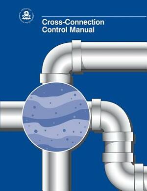 Cross-Connection Control Manual by U. S. Environmental Protection Agency