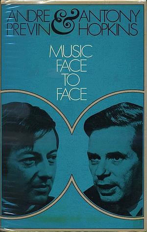 Music Face to Face by Antony Hopkins, André Previn