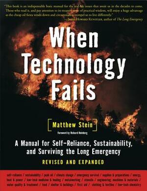 When Technology Fails: A Manual for Self-Reliance, Sustainability, and Surviving the Long Emergency, 2nd Edition by Matthew Stein