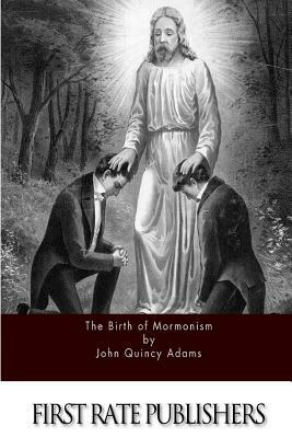 The Birth of Mormonism by John Quincy Adams