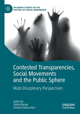 Contested Transparencies, Social Movements and the Public Sphere: Multi-Disciplinary Perspectives by 