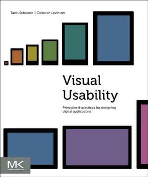 Visual Usability: Principles and Practices for Designing Digital Applications by Tania Schlatter, Deborah Levinson