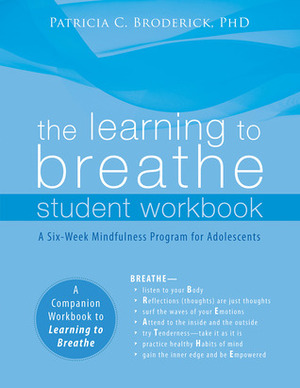 The Learning to Breathe Student Workbook: A Six-Week Mindfulness Program for Adolescents by Patricia C. Broderick