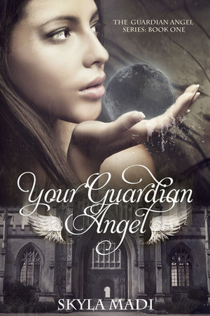 Your Guardian Angel by Skyla Madi