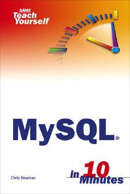 Sams Teach Yourself MySQL in 10 Minutes by Chris Newman