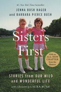 Sisters First: Stories from Our Wild and Wonderful Life by Jenna Bush Hager, Barbara Pierce Bush