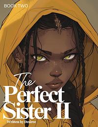 The Perfect Sister 2 by Desiree