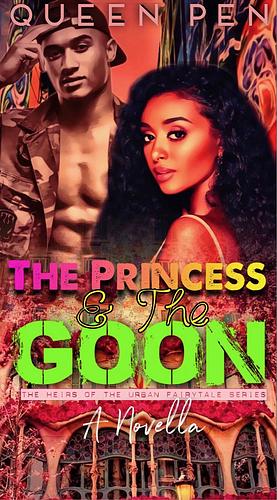 The Princess & the Goon: The Heirs of the Urban Fairytale Series by Cyn Alexander, Cyn Alexander