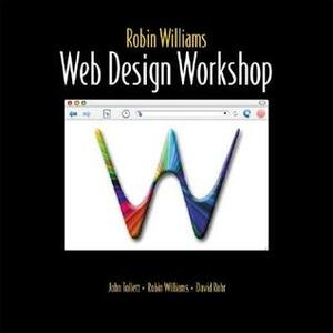 Robin Williams Web Design Workshop by Robin P. Williams, John Tollett, Dave Rohr