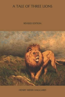 A Tale of Three Lions: Revised Edition by H. Rider Haggard