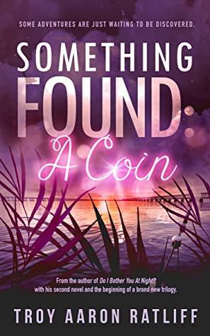 Something Found: A Coin by Troy Aaron Ratliff